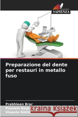 Preparazione del dente per restauri in metallo fuso Brar, Prabhleen, Bogra, Poonam, Nikhil, Vineeta 9786208673680 Edizioni Sapienza - książka
