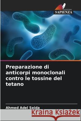 Preparazione di anticorpi monoclonali contro le tossine del tetano Seida, Ahmed Adel 9786200700469 Edizioni Sapienza - książka
