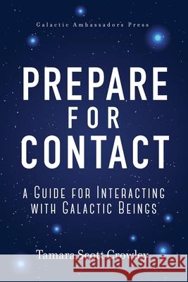 Prepare For Contact: A Guide For Interacting With Galactic Beings Tamara Scott Crowley 9781088937594 Independently Published - książka