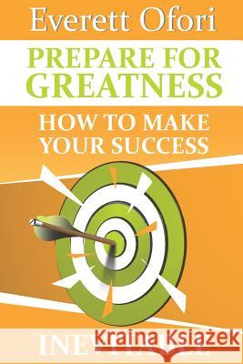 Prepare for Greatness: How to Make Your Success Inevitable Ofori, Everett 9780921143000 Everett Ofori Inc. - książka