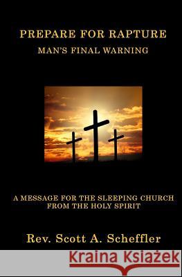 Prepare For Rapture: Man's Final Warning Scheffler, Scott A. 9781535406505 Createspace Independent Publishing Platform - książka