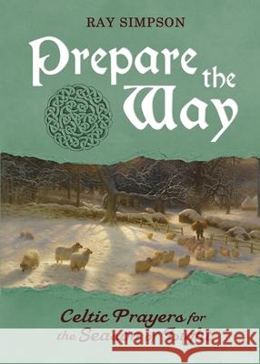 Prepare the Way: Celtic Prayers for the Season of Light Ray Simpson 9781625247919 Harding House Publishing, Inc./Anamcharabooks - książka