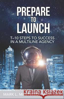 Prepare to Launch: T-10 Steps to Success in a Multiline Agency Mark L. Miletello 9781695384781 Independently Published - książka