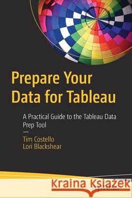 Prepare Your Data for Tableau: A Practical Guide to the Tableau Data Prep Tool Costello, Tim 9781484254967 Apress - książka
