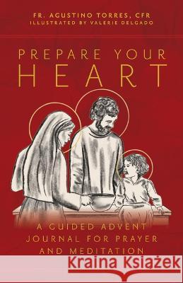 Prepare Your Heart: A Guided Advent Journal for Prayer and Meditation Fr Agustino Torre Valerie Delgado 9781646802517 Ave Maria Press - książka