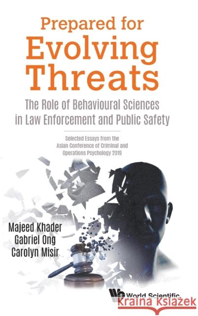 Prepared for Evolving Threats: The Role of Behavioural Sciences in Law Enforcement and Public Safety - Selected Essays from the Asian Conference of Cr Majeed Khader Gabriel Ong Carolyn Misir 9789811219733 World Scientific Publishing Company - książka