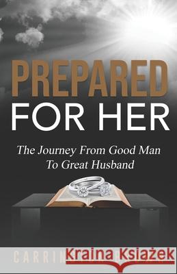 Prepared For Her: The Journey From Good Man To Great Husband Carrington Brown 9780578460604 Brown Global Empowerment LLC - książka