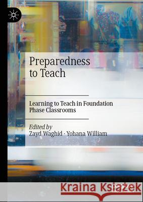 Preparedness to Teach: Learning to Teach in Foundation Phase Classrooms Zayd Waghid Yohana William 9783032156099 Palgrave MacMillan - książka