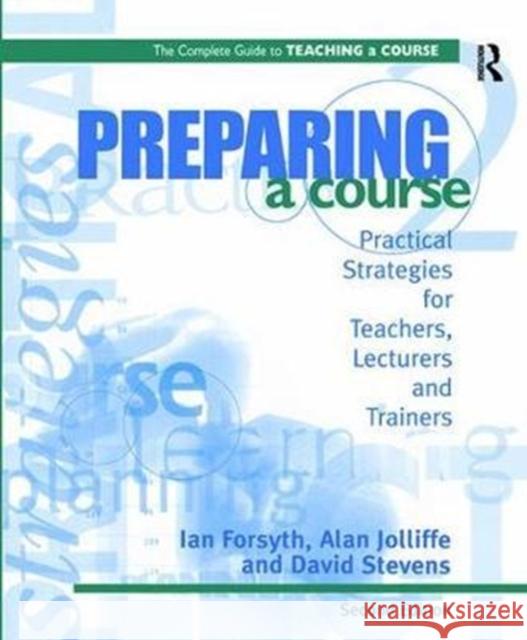 Preparing a Course: Practical Strategies for Teachers, Lecturers and Trainers Forsyth, Ian 9781138419629 Routledge - książka