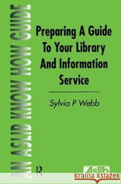 Preparing a Guide to Your Library and Information Service Sylvia P. Webb Editor) 9781138439443 Routledge - książka