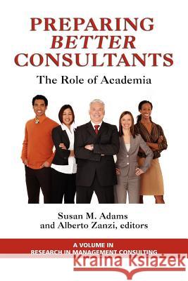 Preparing Better Consultants: The Role of Academia Adams, Susan 9781617356148 Information Age Publishing - książka