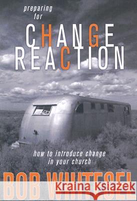 Preparing for Change Reaction: How to Introduce Change in Your Church Bob Whitesel 9780898273649 Wesleyan Publishing House - książka