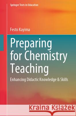 Preparing for Chemistry Teaching: Enhancing Didactic Knowledge & Skills Festo Kayima 9783031971211 Springer - książka
