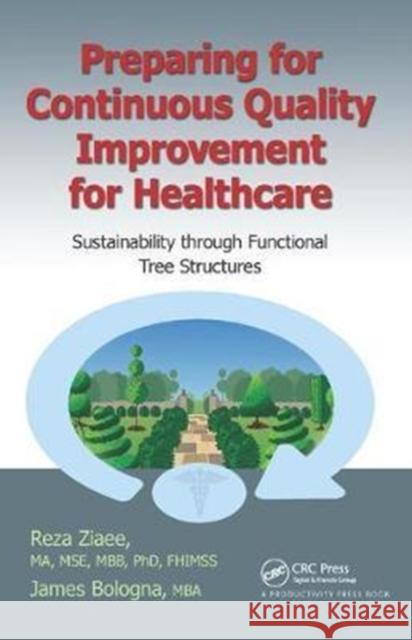 Preparing for Continuous Quality Improvement for Healthcare: Sustainability Through Functional Tree Structures Reza Ziaee 9781138431782 Productivity Press - książka