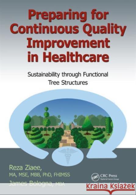 Preparing for Continuous Quality Improvement for Healthcare: Sustainability Through Functional Tree Structures Reza Ziaee James S. Bologna 9781466567702 Productivity Press - książka