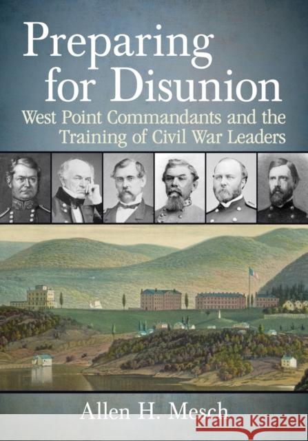 Preparing for Disunion: West Point Commandants and the Training of Civil War Leaders Allen H. Mesch 9781476674254 McFarland & Company - książka