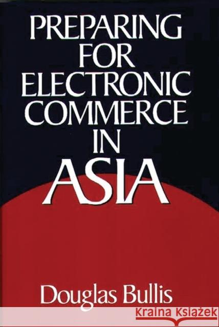 Preparing for Electronic Commerce in Asia Douglas Bullis 9781567202069 Quorum Books - książka