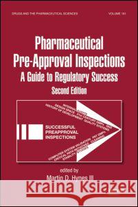 Preparing for FDA Pre-Approval Inspections: A Guide to Regulatory Success, Second Edition Martin D. Hyne Hynes III Martin D                       Hynes III Hyne 9780849391842 Informa Healthcare - książka