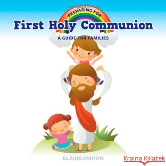 Preparing for First Holy Communion: A Guide for Families Elaine Mahon 9781847304018 Veritas Publications - książka