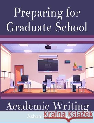 Preparing for Graduate School Academic Writing Ashan R. Hampton 9781716890000 Lulu.com - książka