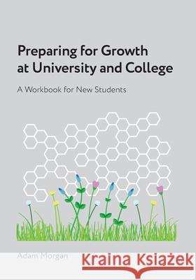 Preparing for Growth at University and College: A Workbook for New Students Adam Morgan 9780645679458 Adam Morgan - książka