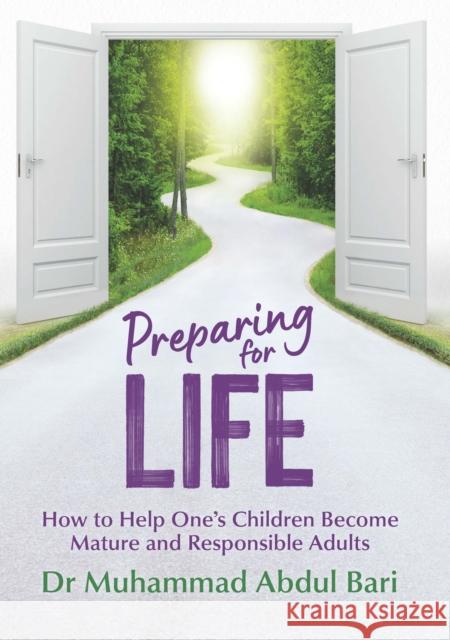 Preparing for Life: How to Help One's Children Become Mature and Responsible Adults Muhammad Abdul Bari 9781847741868 Kube Publishing Ltd - książka