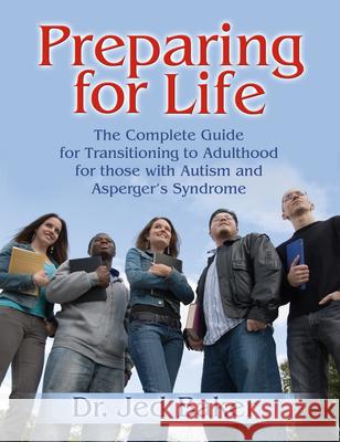 Preparing for Life: The Complete Guide for Transitioning to Adulthood for Those with Autism and Asperger's Syndrome Baker, Jed 9781932565331 Future Horizons - książka