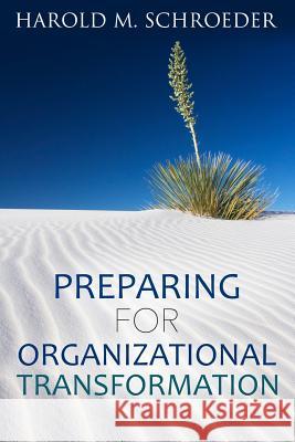 Preparing for Organizational Transformation Harold M. Schroeder 9781530866915 Createspace Independent Publishing Platform - książka