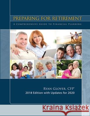 Preparing for Retirement 2018: A Comprehensive Guide to Financial Planning Ryan Glove 9781985229358 Createspace Independent Publishing Platform - książka