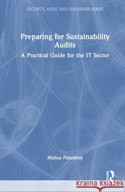 Preparing for Sustainability Audits: A Practical Guide for It Sector Mahsa Fidanboy 9781032959382 CRC Press - książka