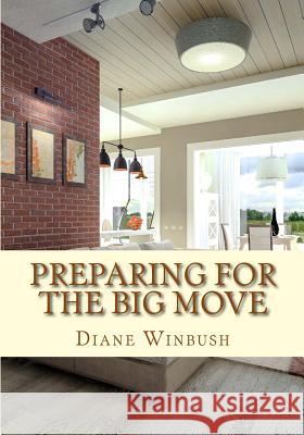 Preparing for The Big Move: A guide for potential Homeowners, Renters and Sellers Winbush, Diane M. 9781518622977 Createspace Independent Publishing Platform - książka