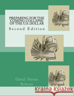 Preparing for the Coming Collapse of the U.S. Dollar MR David Steven Roberts 9781477589373 Createspace Independent Publishing Platform - książka