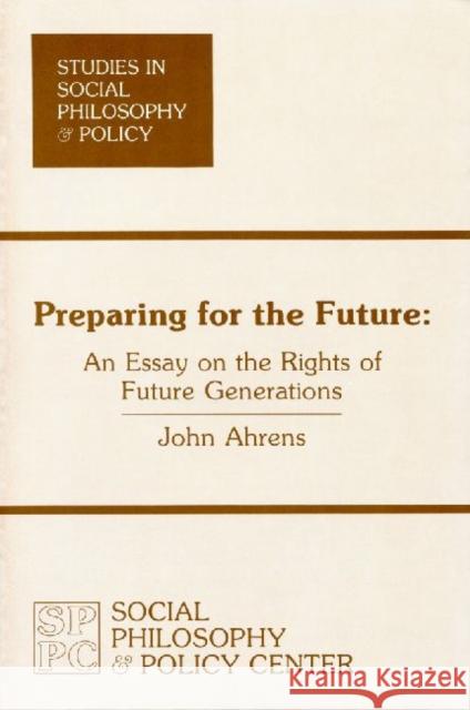 Preparing for the Future: An Essay on the Rights of Future Generations John Ahrens 9780912051000 Transaction Publishers - książka