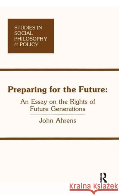 Preparing for the Future: An Essay on the Rights of Future Generations Ahrens, John 9781138530669 Taylor and Francis - książka