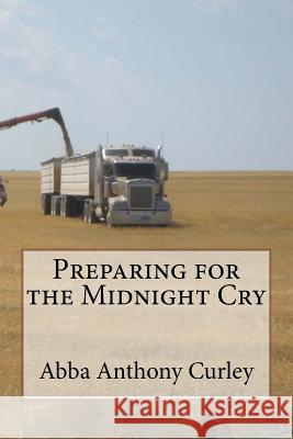 Preparing for the Midnight Cry Abba Anthony Curley 9781974092635 Createspace Independent Publishing Platform - książka