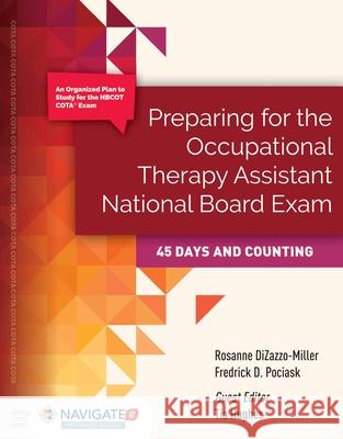 Preparing for the Occupational Therapy Assistant National Board Exam: 45 Days and Counting: 45 Days and Counting Dizazzo-Miller, Rosanne 9781284072358 Jones & Bartlett Publishers - książka