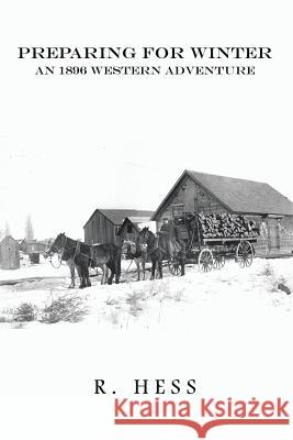 Preparing for Winter: An 1896 Western Adventure R Hess 9781524509552 Xlibris - książka