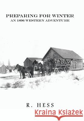 Preparing for Winter: An 1896 Western Adventure R. Hess 9781524509569 Xlibris - książka