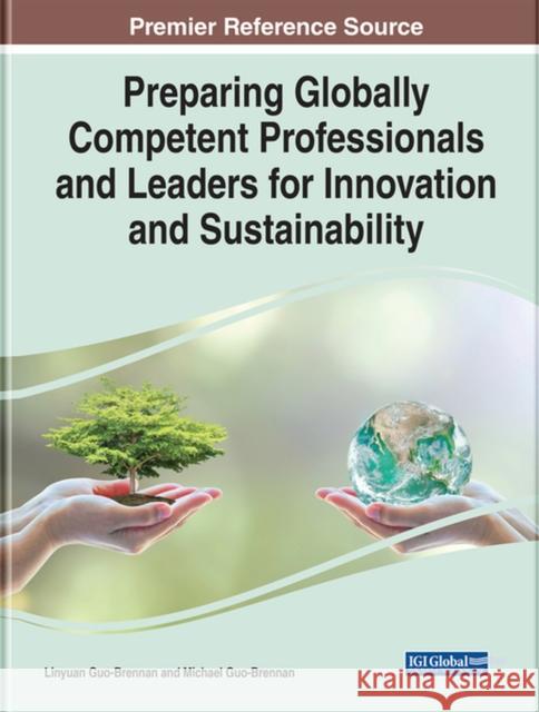 Preparing Globally Competent Professionals and Leaders for Innovation and Sustainability Michael J. Guo-Brennan 9781668445280 IGI Global - książka