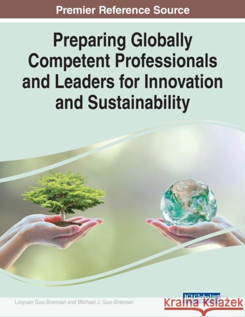 Preparing Globally Competent Professionals and Leaders for Innovation and Sustainability Michael J. Guo-Brennan Linyuan Guo-Brennan  9781668445327 IGI Global - książka