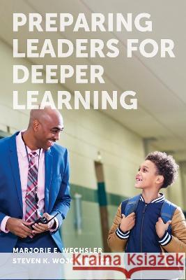 Preparing Leaders for Deeper Learning Marjorie E. Wechsler, Steven K. Wojcikiewicz 9781682538401 Harvard Educational Publishing Group - książka