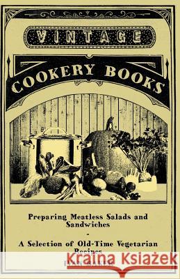 Preparing Meatless Salads and Sandwiches - A Selection of Old-Time Vegetarian Recipes Ivan Baker 9781447408024 Vintage Cookery Books - książka