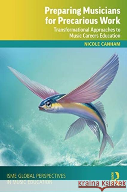 Preparing Musicians for Precarious Work: Transformational Approaches to Music Careers Education Nicole Canham 9780367362379 Routledge - książka