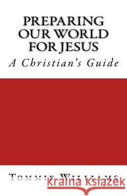 Preparing Our World For Jesus: A Christian's Guide Williams, Tommie 9781545090732 Createspace Independent Publishing Platform - książka