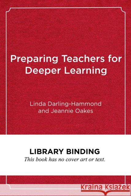 Preparing Teachers for Deeper Learning Linda Darling-Hammond Jeannie Oakes 9781682532935 Harvard Education PR - książka