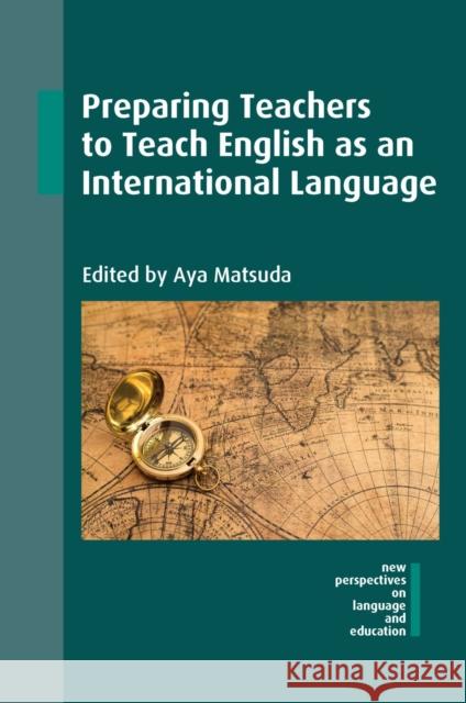 Preparing Teachers to Teach English as an International Language Aya Matsuda 9781783097029 Multilingual Matters Limited - książka