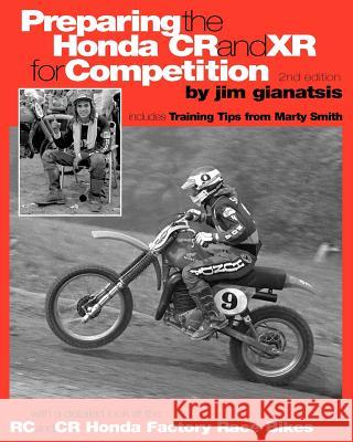 Preparing the Honda CR and XR for Competition: Includes Training Tips from Marty Smith, and and a detailed look at the CR and RC Honda Factory Race Bi Gianatsis, Jim 9781578650989 Gianatsis Design Associates - książka