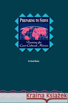 Preparing to Serve*: Training for Cross-Cultural Mission C. David Harley David Harley 9780878082605 W. Carey Library - książka