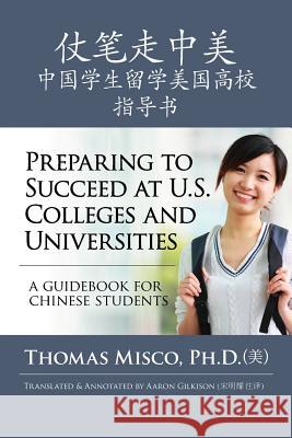 Preparing to Succeed at U.S. Colleges and Universities: A Guidebook for Chinese Students Thomas Misc Aaron Gilkison 9781515137344 Createspace - książka