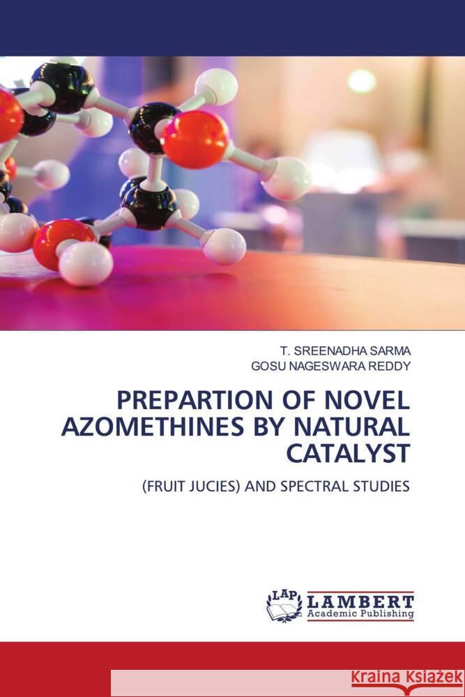 PREPARTION OF NOVEL AZOMETHINES BY NATURAL CATALYST SARMA, T. SREENADHA, REDDY, GOSU NAGESWARA 9786139922529 LAP Lambert Academic Publishing - książka